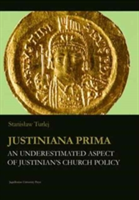 Justiniana Prima - An Underestimated Aspect of Justinian`s Church Policy | Stanislaw Turlej