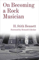 On Becoming a Rock Musician | H. Stith Bennett