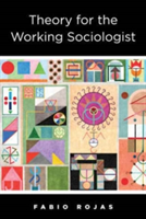 Theory for the Working Sociologist | Fabio Rojas