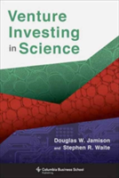 Venture Investing in Science | Douglas W. Jamison, Stephen R. Waite, Jamison, Douglas W., Waite, Stephen R.