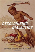 Decolonizing Dialectics | George Ciccariello-Maher