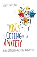 The ABCs of Coping with Anxiety | James Cowart