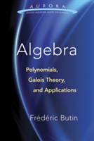 Algebra: Polynomials, Galois Theory, and Applications | Frederic Butin
