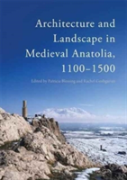 Architecture and Landscape in Medieval Anatolia, 1100-1500 |