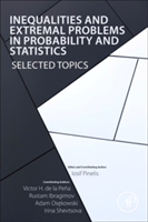 Inequalities and Extremal Problems in Probability and Statistics | Rustam Ibragimov, Victor De la Pena, Iosif Pinelis, Adam Osekowski, Irina Shevtsova