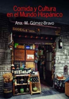 Comida y Cultura en el Mundo Hispanico (Food and Culture in the Hispanic World) | Ana M Gomez-Bravo