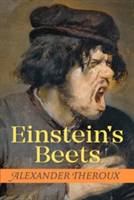 Einstein\'s Beets | Alexander Theroux