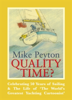 Quality Time? - Celebrating 50 Years of Sailing & The Life of \'The World\'s Greatest Yachting Cartoonist\' 2e | Mike Peyton