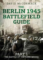 The Berlin 1945 Battlefield Guide | David McCormack