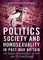 Politics, Society and Homosexuality in Post-War Britain | Keith Dockray