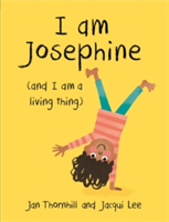 I am Josephine - and I am a Living Thing | Jan Thornhill