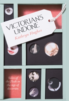 Victorians Undone | Kathryn Hughes