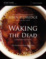 The Waking the Dead Study Guide Expanded Edition | John Eldredge, Craig McConnell