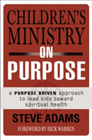 Children\'s Ministry on Purpose | Steven J. Adams