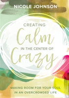 Creating Calm in the Center of Crazy | Nicole Johnson