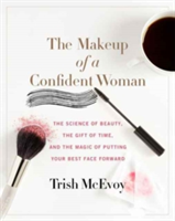 The Makeup of a Confident Woman | Trish McEvoy, Kristin Loberg