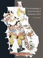 The Archaeology of Mural Painting at Panamarca, Peru | Lisa Trever