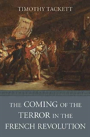 The Coming of the Terror in the French Revolution | Timothy Tackett