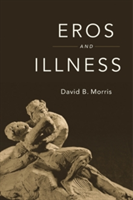 Eros and Illness | David B. Morris