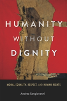 Humanity Without Dignity | Andrea Sangiovanni