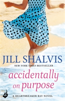 Accidentally On Purpose: Heartbreaker Bay Book 3 | Jill (Author) Shalvis