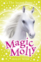 Magic Molly: The Secret Pony | Holly Webb