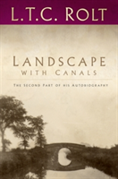 Landscape with Canals: The Second Part of his Autobiography | L. T. C. Rolt