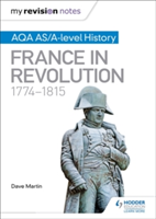 My Revision Notes: AQA AS/A-level History: France in Revolution, 1774-1815 | Dave Martin