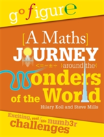 Go Figure: A Maths Journey Around the Wonders of the World | Hilary Koll, Steve Mills