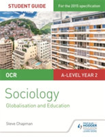 OCR A Level Sociology Student Guide 4: Debates: Globalisation and the digital social world; Education | Steve Chapman, Katherine Roberts, Lesley Connor
