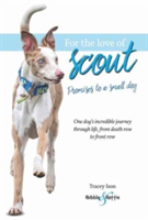 For the Love of Scout : Promises to a Small Dog | Tracey Ison