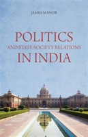 Politics and State-Society Relations in India | James Manor