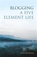 Blogging a Five Element Life | Nora Franglen