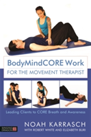 BodyMindCORE Work for the Movement Therapist | Noah Karrasch
