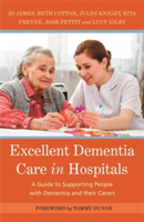 Excellent Dementia Care in Hospitals | Jo James, Jules Knight, Bethany Cotton, Rita Freyne, Josh Pettit, Lucy Gilby