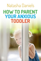 How to Parent Your Anxious Toddler | Natasha Daniels