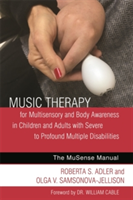 Music Therapy for Multisensory and Body Awareness in Children and Adults with Severe to Profound Multiple Disabilities | Roberta Adler, Olga Samsonova-Jellison