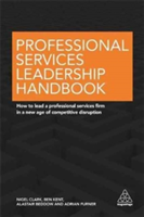 Professional Services Leadership Handbook | Nigel Clark, Ben Kent, Alastair Beddow, Adrian Furner