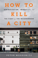 How to Kill a City | Peter Moskowitz