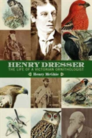 Henry Dresser and Victorian Ornithology | Henry A. McGhie