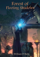 Forest of Fleeting Shadows | William D. Batts