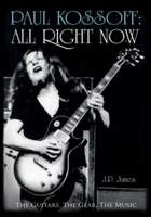Paul Kossoff: All Right Now | J. P. James