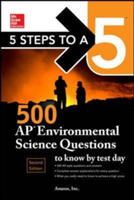 5 Steps to a 5: 500 AP Environmental Science Questions to Know by Test Day, Second Edition | Anaxos Inc.