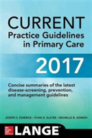 CURRENT Practice Guidelines in Primary Care 2017 | Joseph S. Esherick, Evan D. Slater, Jacob David