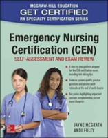 Emergency Nursing Certification (CEN): Self-Assessment and Exam Review | Jayne McGrath, Andi Foley