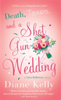 Death, Taxes, and a Shotgun Wedding | Diane Kelly