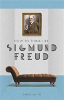 How to Think Like Sigmund Freud | Daniel Smith
