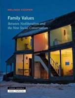 Family Values - Between Neoliberalism and the New Social Conservatism | Melinda Cooper