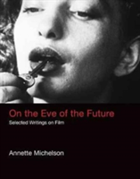 Vezi detalii pentru On the Eve of the Future | Annette Michelson