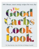 The Good Carbs Cookbook | Dr. Alan Barclay, Kate McGhie, Philippa Sandall